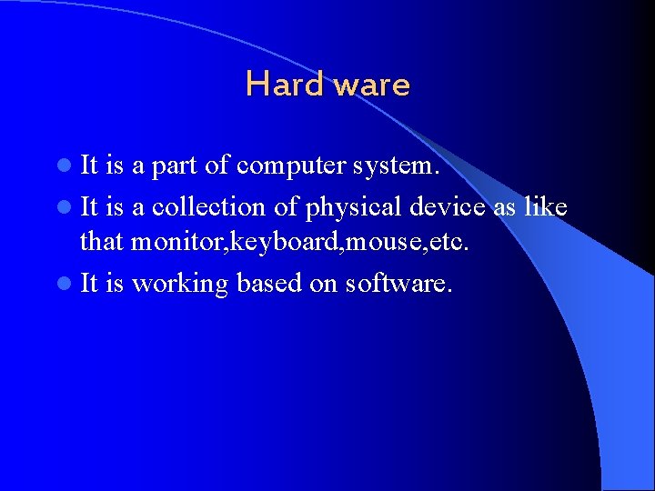 Hard ware l It is a part of computer system. l It is a