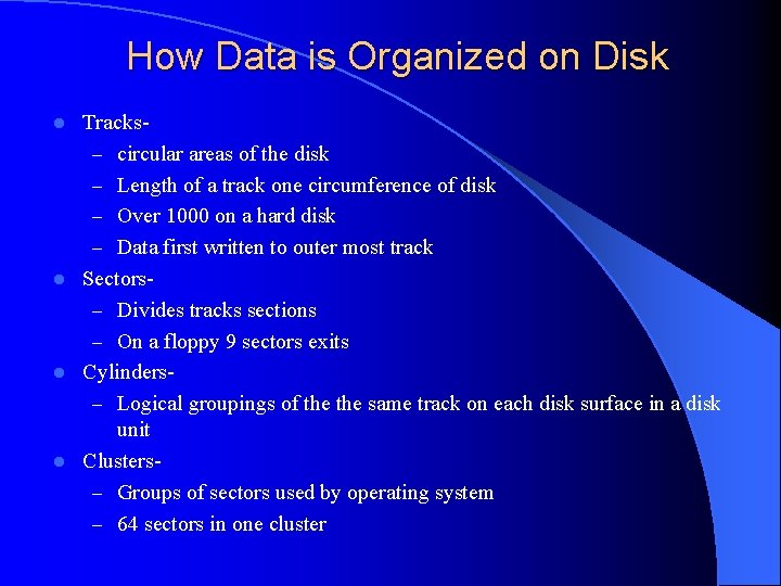 How Data is Organized on Disk Tracks– circular areas of the disk – Length