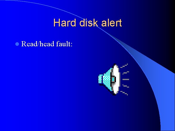 Hard disk alert l Read/head fault: 