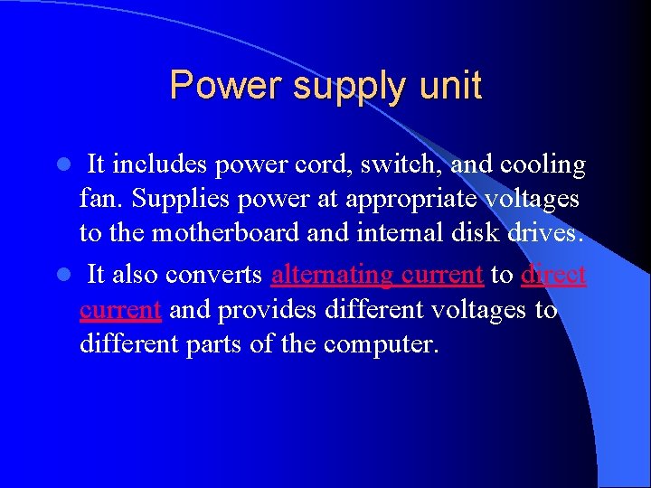 Power supply unit It includes power cord, switch, and cooling fan. Supplies power at