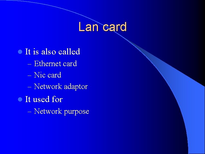 Lan card l It is also called – Ethernet card – Nic card –