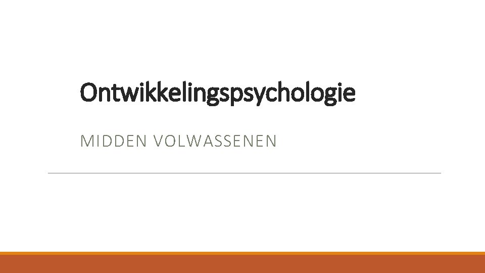 Ontwikkelingspsychologie MIDDEN VOLWASSENEN 