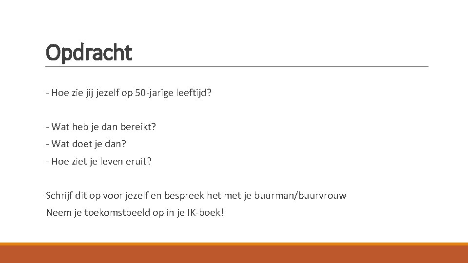 Opdracht - Hoe zie jij jezelf op 50 -jarige leeftijd? - Wat heb je