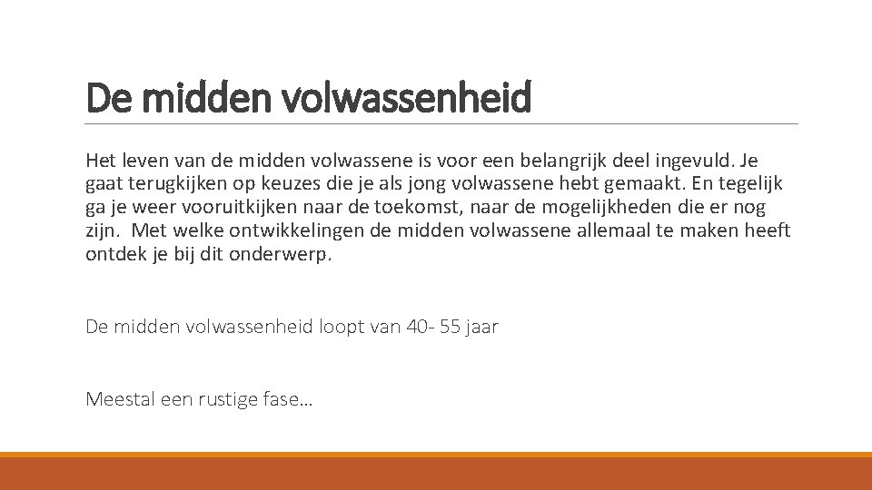 De midden volwassenheid Het leven van de midden volwassene is voor een belangrijk deel