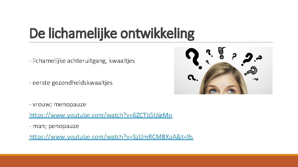 De lichamelijke ontwikkeling - lichamelijke achteruitgang, kwaaltjes - eerste gezondheidskwaaltjes - vrouw; menopauze https: