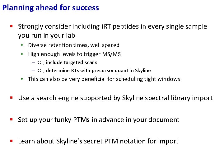 Planning ahead for success § Strongly consider including i. RT peptides in every single Planning ahead for success § Strongly consider including i. RT peptides in every single