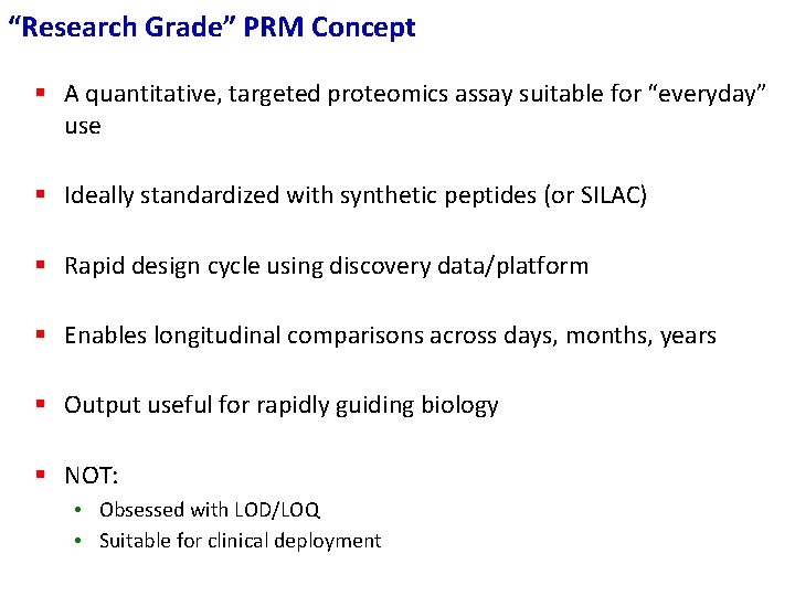 “Research Grade” PRM Concept § A quantitative, targeted proteomics assay suitable for “everyday” use “Research Grade” PRM Concept § A quantitative, targeted proteomics assay suitable for “everyday” use