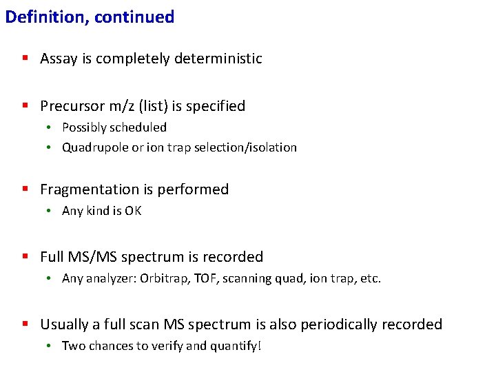 Definition, continued § Assay is completely deterministic § Precursor m/z (list) is specified • Definition, continued § Assay is completely deterministic § Precursor m/z (list) is specified •