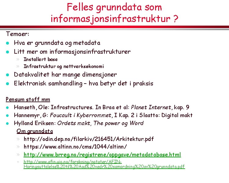 Felles grunndata som informasjonsinfrastruktur ? Temaer: l Hva er grunndata og metadata l Litt