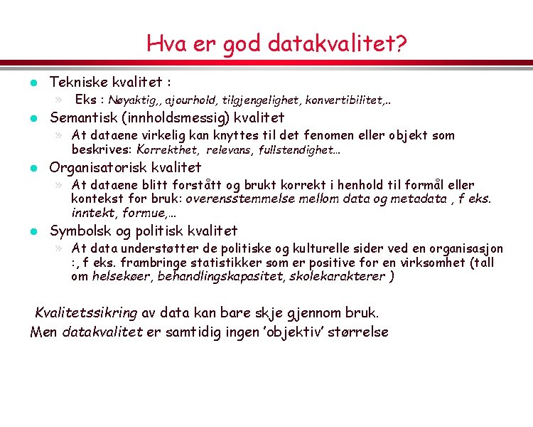 Hva er god datakvalitet? l Tekniske kvalitet : » Eks : Nøyaktig, , ajourhold,