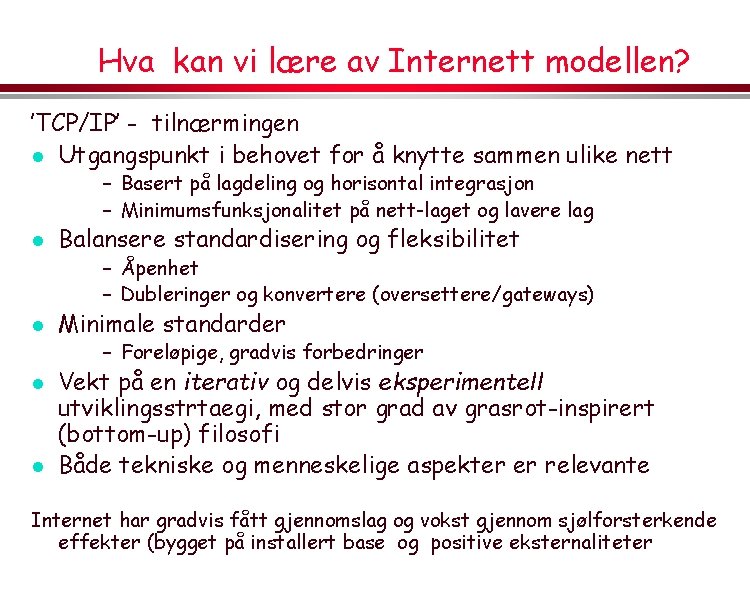 Hva kan vi lære av Internett modellen? ’TCP/IP’ - tilnærmingen l Utgangspunkt i behovet