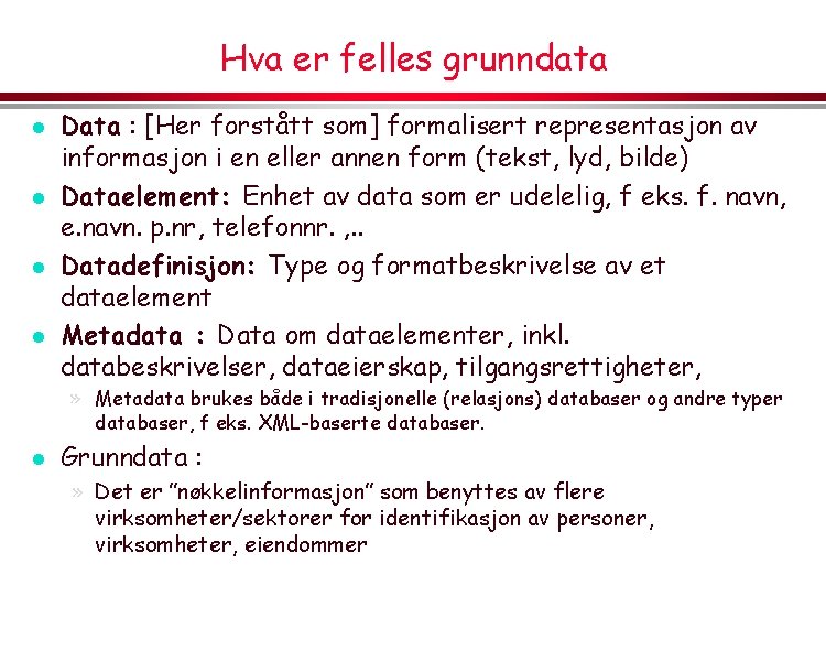 Hva er felles grunndata l l Data : [Her forstått som] formalisert representasjon av