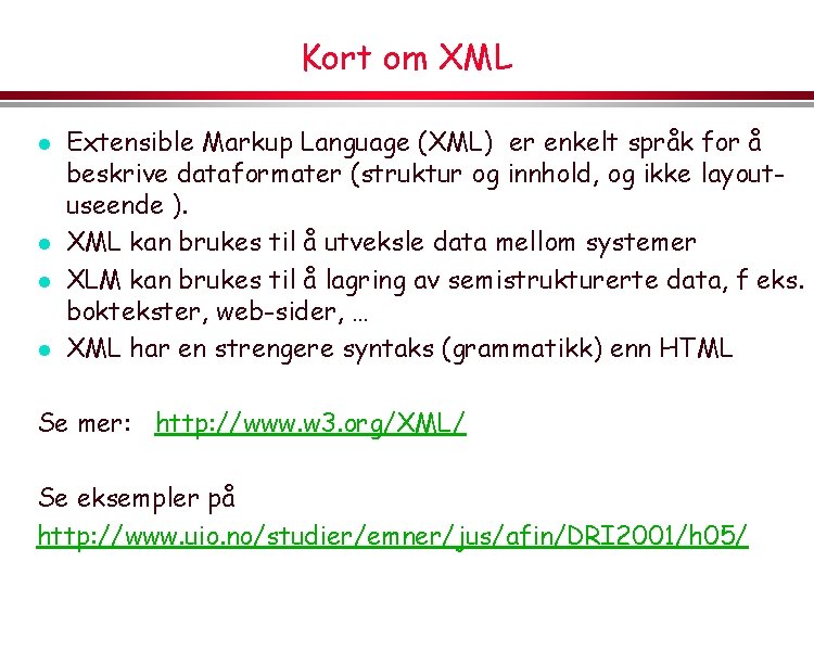Kort om XML l l Extensible Markup Language (XML) er enkelt språk for å