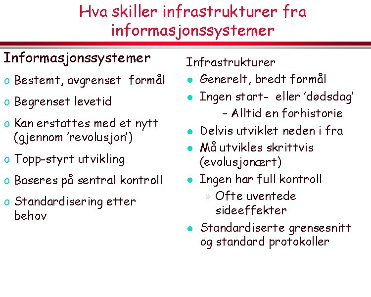 Hva skiller infrastrukturer fra informasjonssystemer Informasjonssystemer o Bestemt, avgrenset formål o Begrenset levetid o