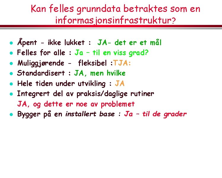 Kan felles grunndata betraktes som en informasjonsinfrastruktur? l l l l Åpent - ikke