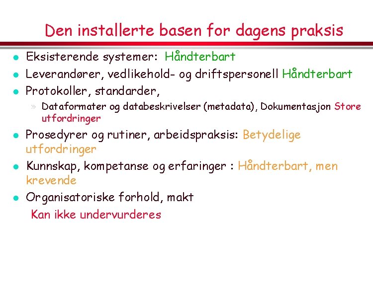 Den installerte basen for dagens praksis l l l Eksisterende systemer: Håndterbart Leverandører, vedlikehold-