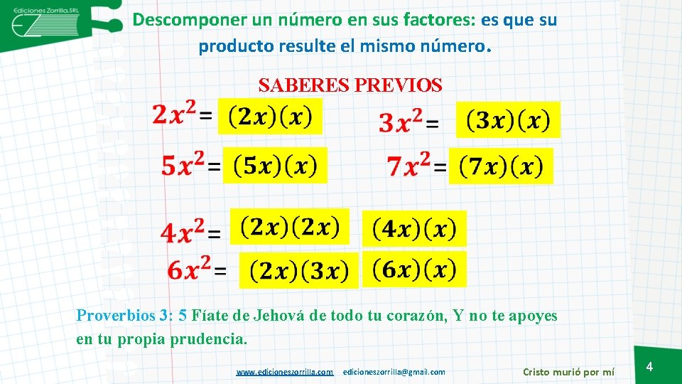 Descomponer un número en sus factores: es que su producto resulte el mismo número.