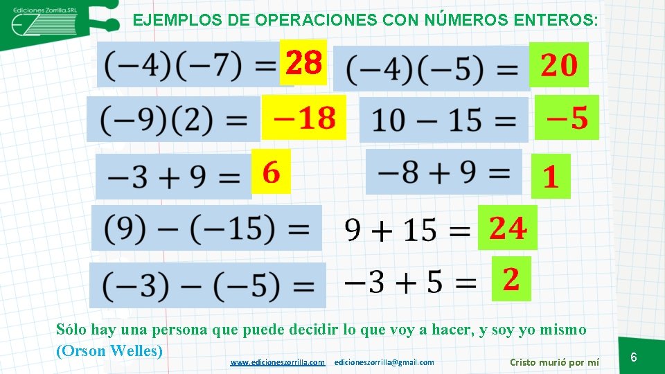 EJEMPLOS DE OPERACIONES CON NÚMEROS ENTEROS: 28 Sólo hay una persona que puede decidir