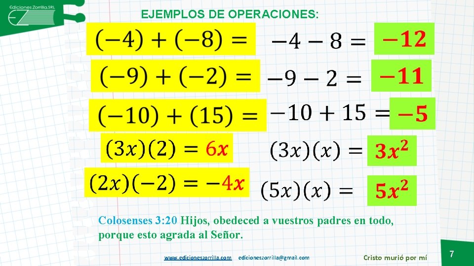 EJEMPLOS DE OPERACIONES: Colosenses 3: 20 Hijos, obedeced a vuestros padres en todo, porque