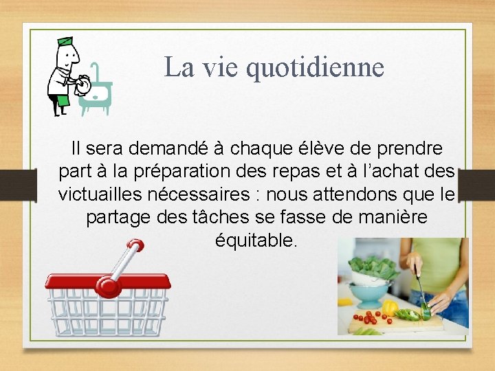 La vie quotidienne Il sera demandé à chaque élève de prendre part à la