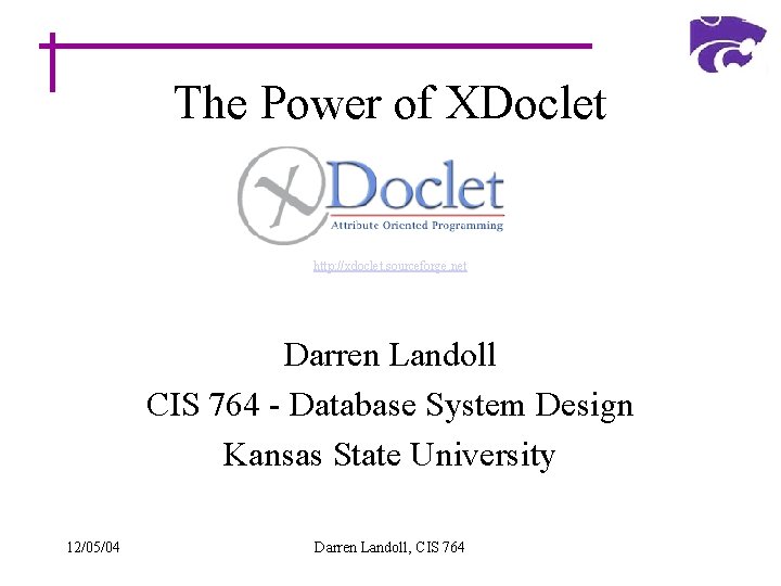 The Power of XDoclet http: //xdoclet. sourceforge. net Darren Landoll CIS 764 - Database