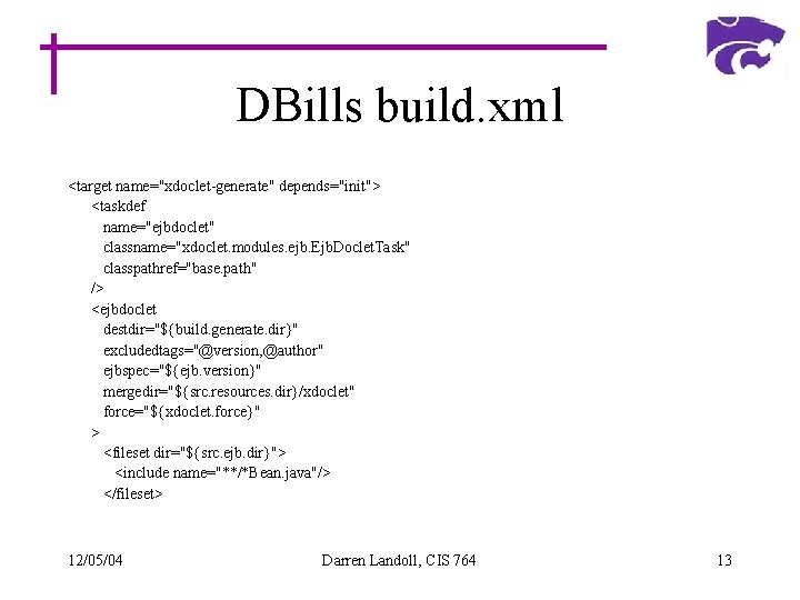 DBills build. xml <target name="xdoclet-generate" depends="init"> <taskdef name="ejbdoclet" classname="xdoclet. modules. ejb. Ejb. Doclet. Task"