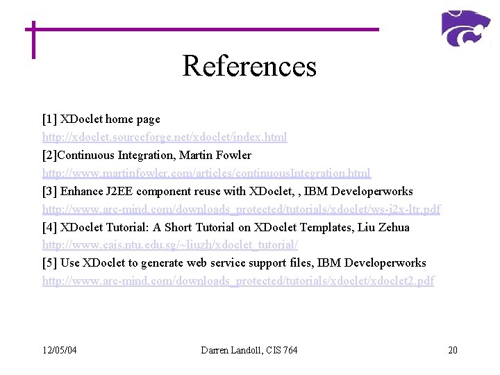 References [1] XDoclet home page http: //xdoclet. sourceforge. net/xdoclet/index. html [2]Continuous Integration, Martin Fowler