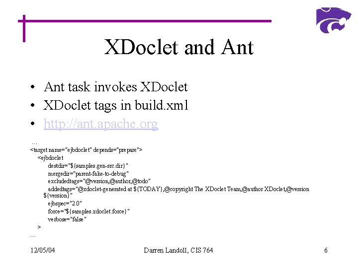 XDoclet and Ant • Ant task invokes XDoclet • XDoclet tags in build. xml