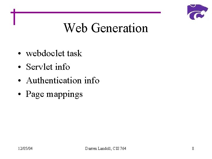 Web Generation • • webdoclet task Servlet info Authentication info Page mappings 12/05/04 Darren