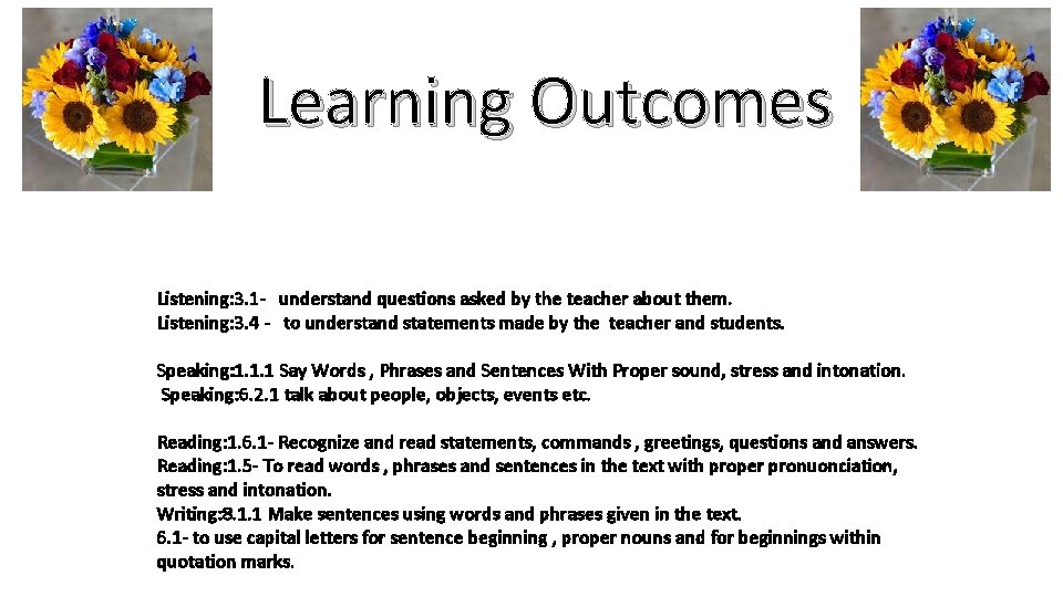 Learning Outcomes Listening: 3. 1 - understand questions asked by the teacher about them.