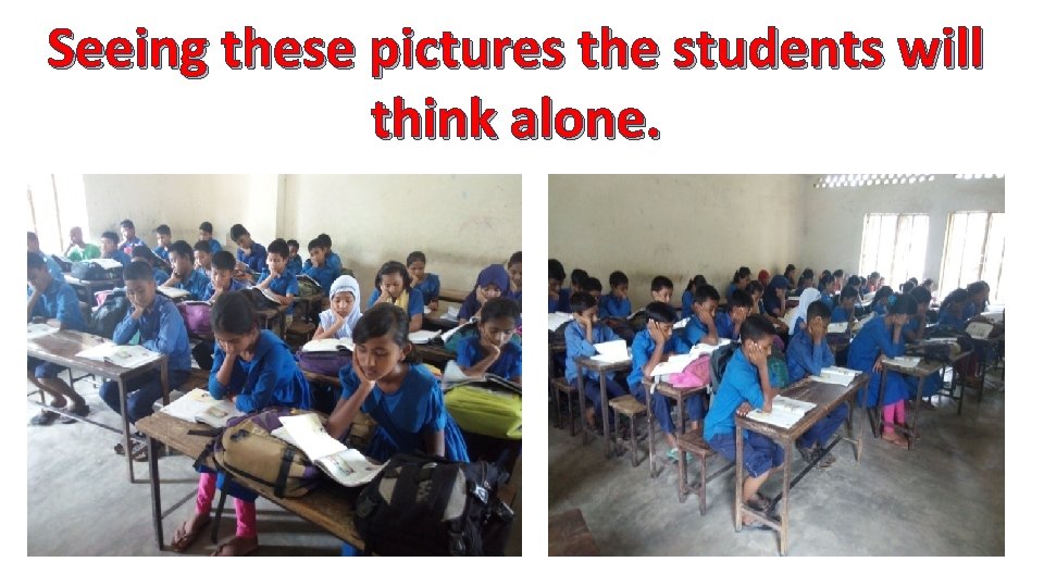 Seeing these pictures the students will think alone. 