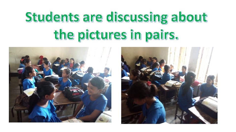 Students are discussing about the pictures in pairs. 