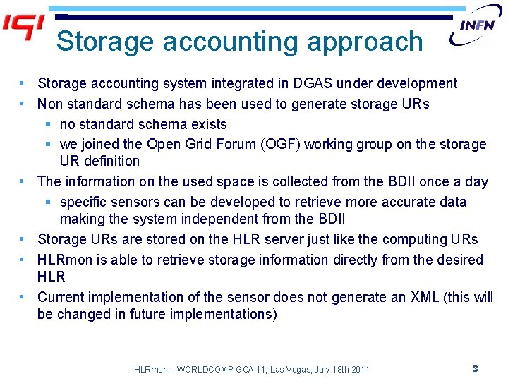 Storage accounting approach • Storage accounting system integrated in DGAS under development • Non