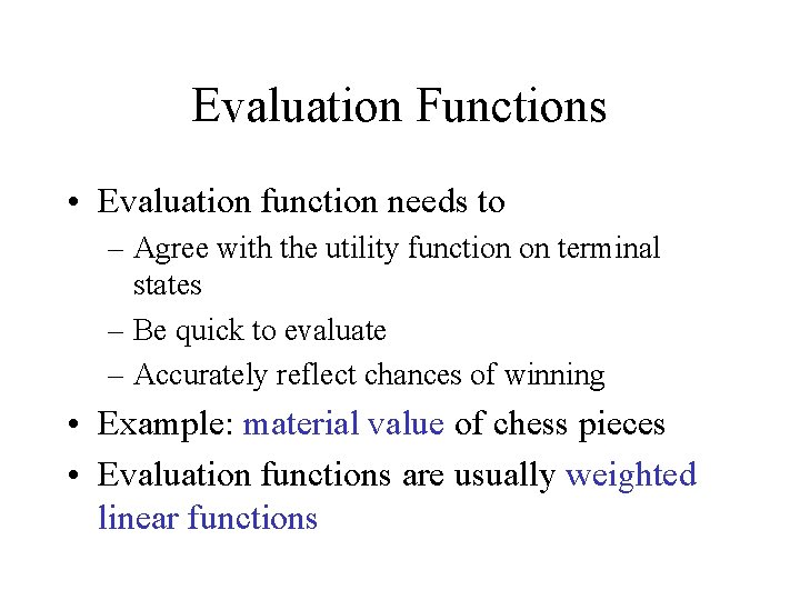 Evaluation Functions • Evaluation function needs to – Agree with the utility function on