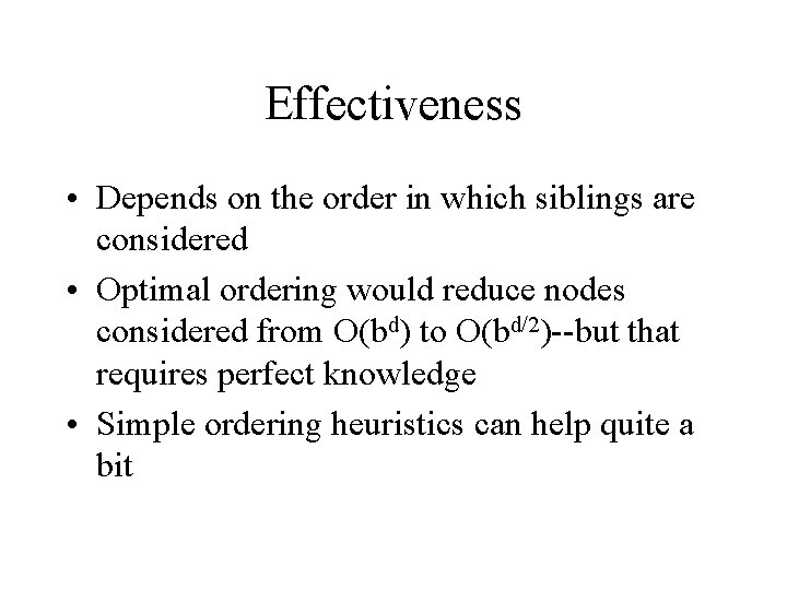 Effectiveness • Depends on the order in which siblings are considered • Optimal ordering