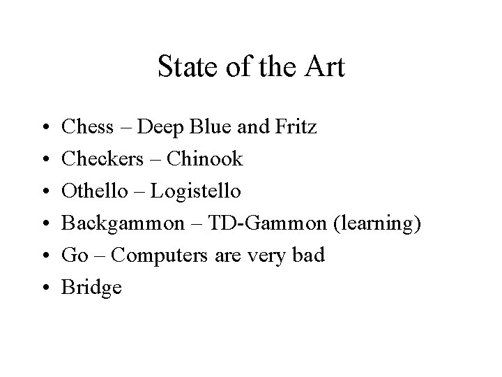 State of the Art • • • Chess – Deep Blue and Fritz Checkers