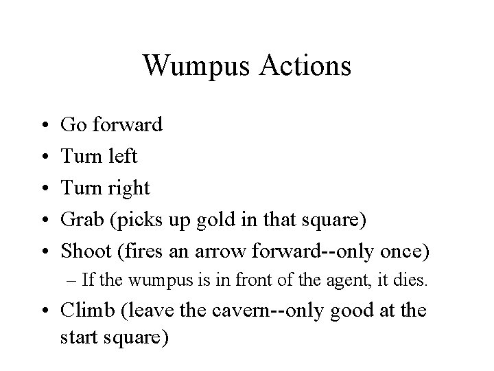 Wumpus Actions • • • Go forward Turn left Turn right Grab (picks up