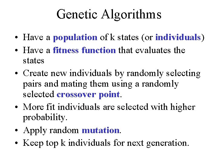 Genetic Algorithms • Have a population of k states (or individuals) • Have a