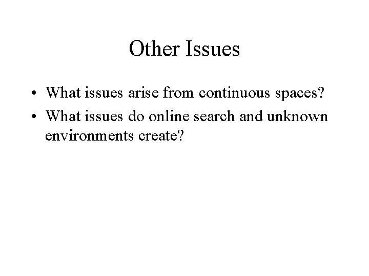 Other Issues • What issues arise from continuous spaces? • What issues do online