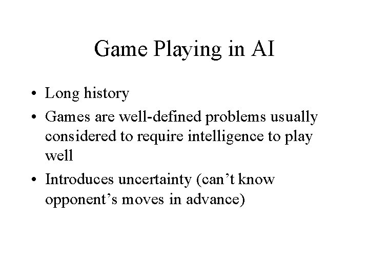 Game Playing in AI • Long history • Games are well-defined problems usually considered