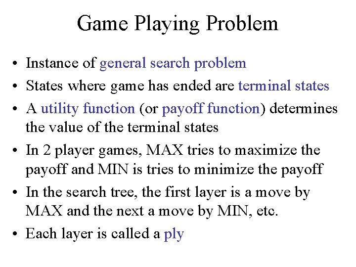 Game Playing Problem • Instance of general search problem • States where game has