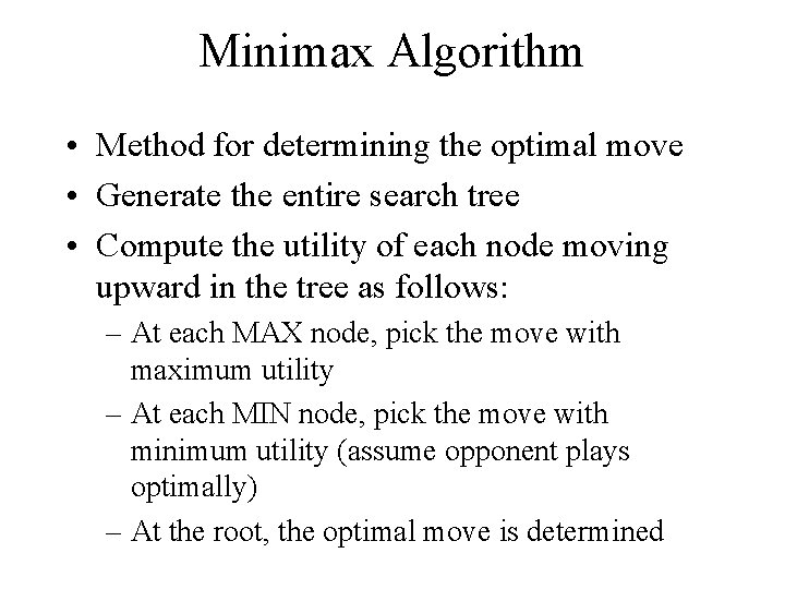 Minimax Algorithm • Method for determining the optimal move • Generate the entire search