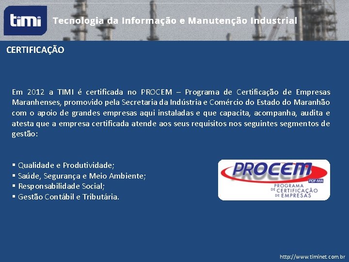 CERTIFICAÇÃO Em 2012 a TIMI é certificada no PROCEM – Programa de Certificação de