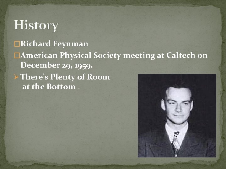 History �Richard Feynman �American Physical Society meeting at Caltech on December 29, 1959. Ø