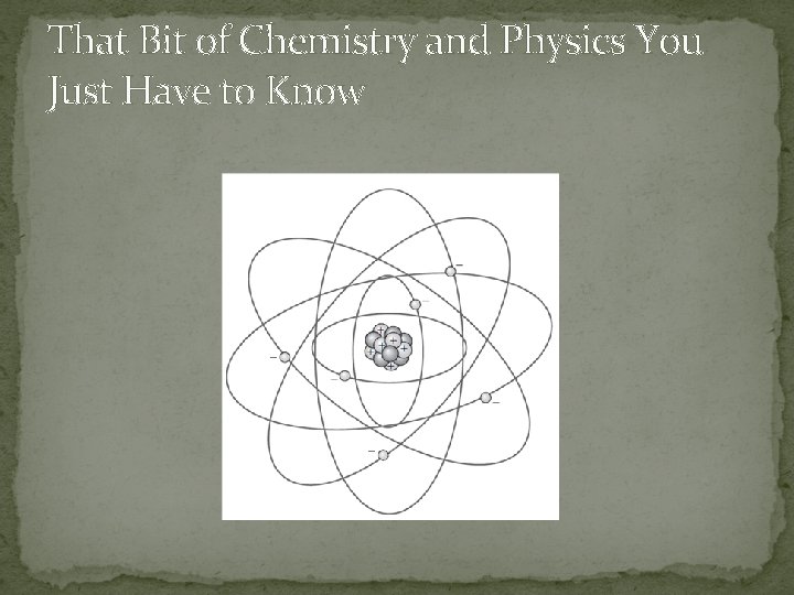 That Bit of Chemistry and Physics You Just Have to Know 