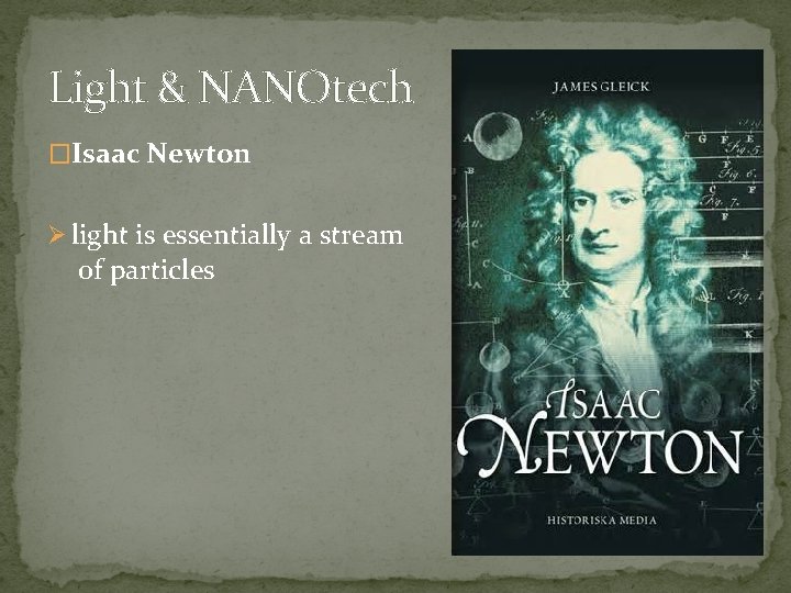 Light & NANOtech �Isaac Newton Ø light is essentially a stream of particles 