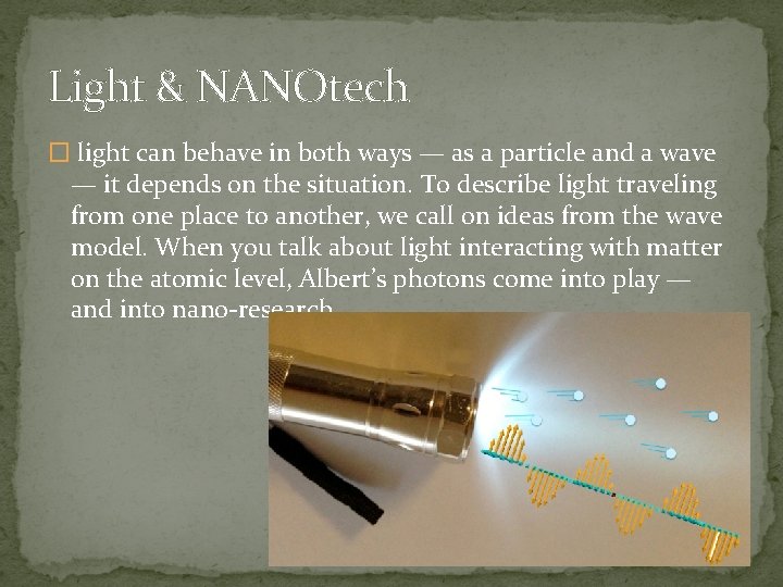 Light & NANOtech � light can behave in both ways — as a particle