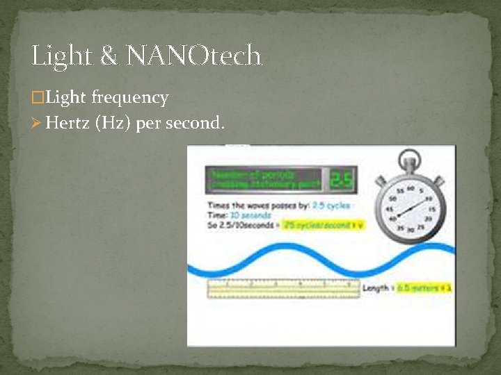 Light & NANOtech �Light frequency Ø Hertz (Hz) per second. 