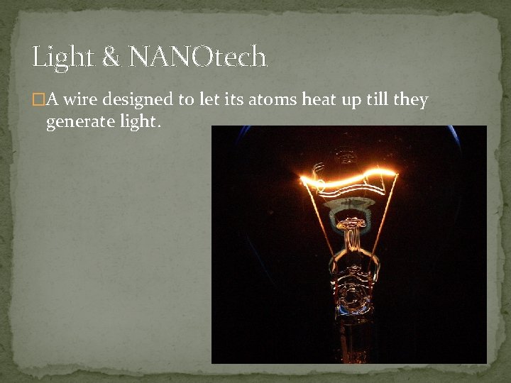 Light & NANOtech �A wire designed to let its atoms heat up till they