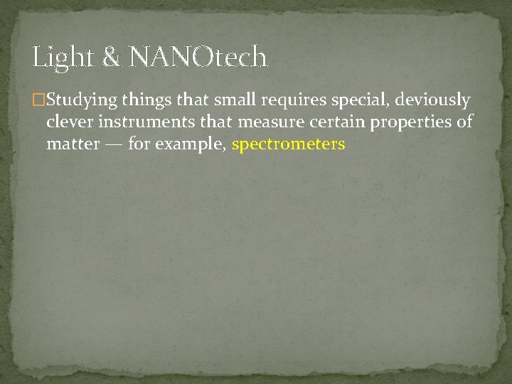 Light & NANOtech �Studying things that small requires special, deviously clever instruments that measure